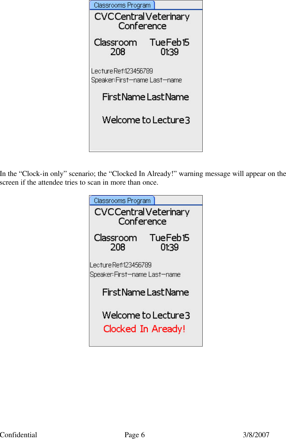 Confidential Page 6 3/8/2007    In the “Clock-in only” scenario; the “Clocked In Already!” warning message will appear on the screen if the attendee tries to scan in more than once.            