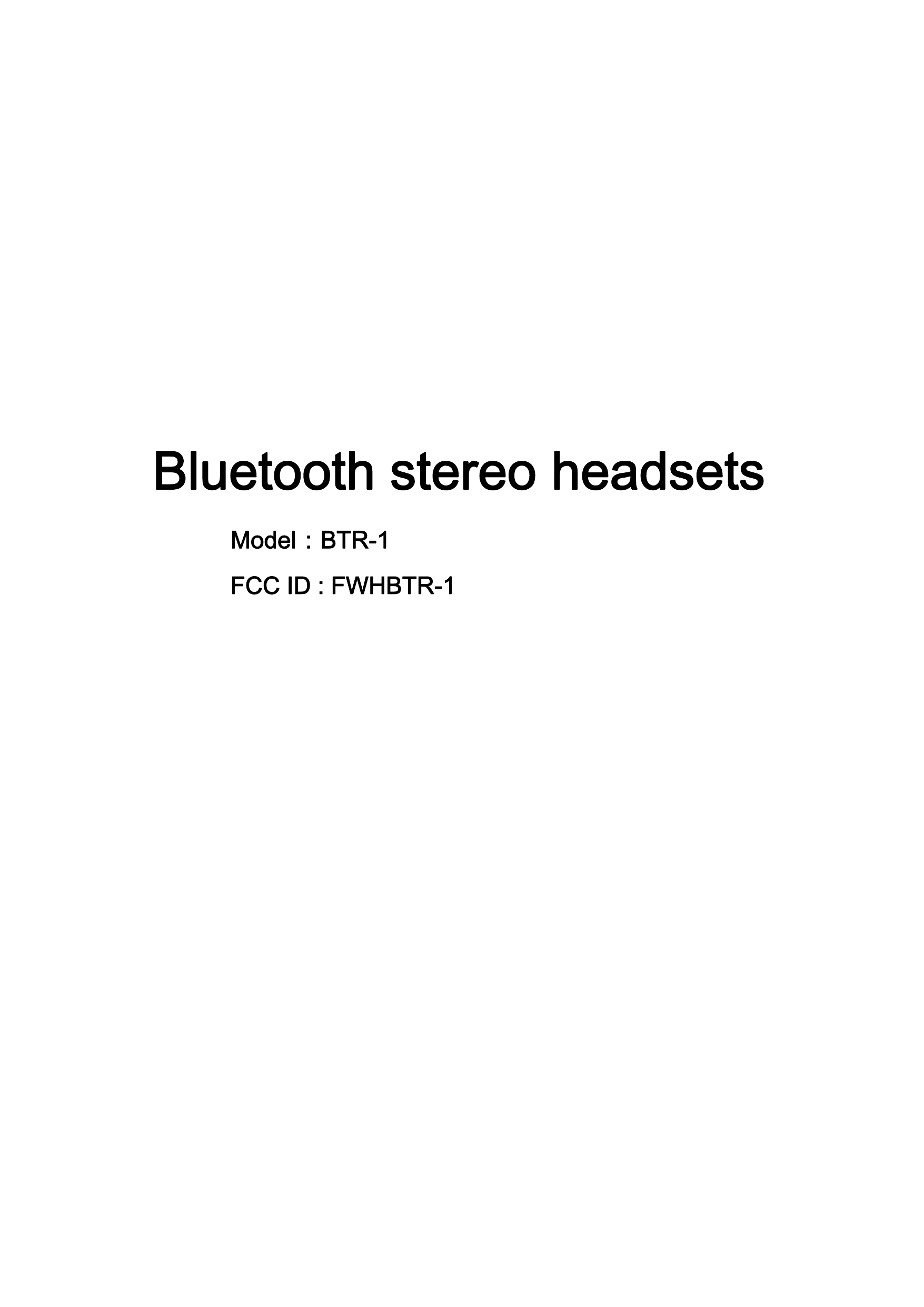               Bluetooth stereo headsets  Model：BTR-1 FCC ID : FWHBTR-1