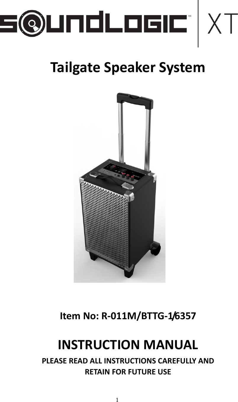 1   TailgateSpeakerSystem     ItemNo:R‐011M/BTTG‐1/6 3 5 7 INSTRUCTIONMANUALPLEASEREADALLINSTRUCTIONSCAREFULLYANDRETAINFORFUTUREUSE