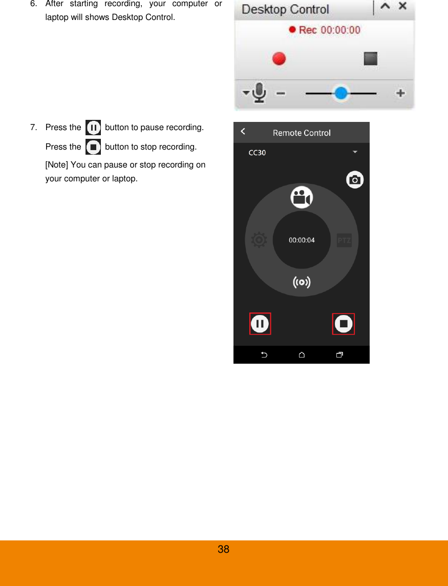  38 6.  After  starting  recording,  your  computer  or laptop will shows Desktop Control.  7.  Press the    button to pause recording. Press the    button to stop recording. [Note] You can pause or stop recording on your computer or laptop.  