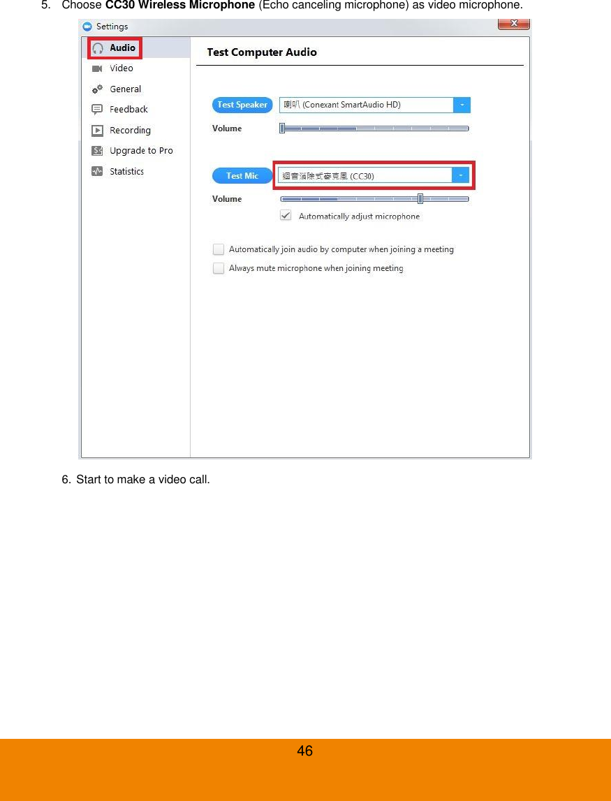  46 5.  Choose CC30 Wireless Microphone (Echo canceling microphone) as video microphone.  6. Start to make a video call. 