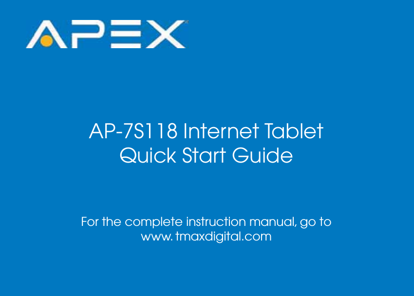 AP-7S118 Internet TabletQuick Start GuideFor the complete instruction manual, go towww. tmaxdigital.com