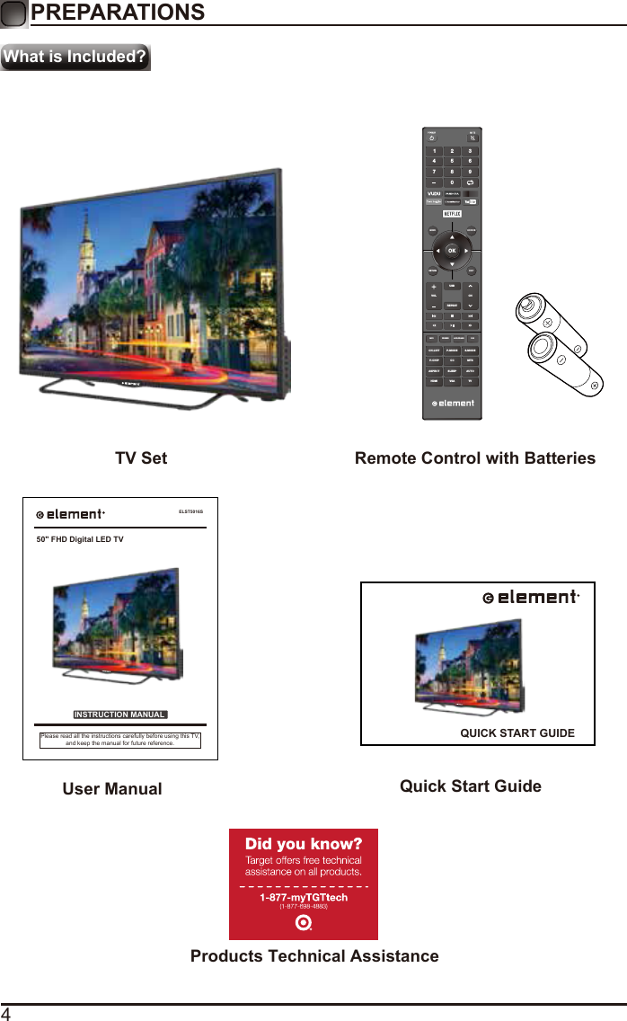 4What is Included?PREPARATIONS TV Set Remote Control with Batteries User Manual  Quick Start GuideELST5016SINSTRUCTION MANUALPlease read all the instructions carefully before using this TV,and keep the manual for future reference.50" FHD Digital LED TVOKMENU SO URCERETURN EXITVOLUSBREPEATCHCH.LISINFO FREEZE ADD/ERASE FAVT P.MO DE S.MO DEV-CHIP CC  MTSASPE CTHDMI VGA TVSLEE P AUTO1 4 7 2 5 8 0 3 6 9 QUICK START GUIDEProducts Technical Assistance