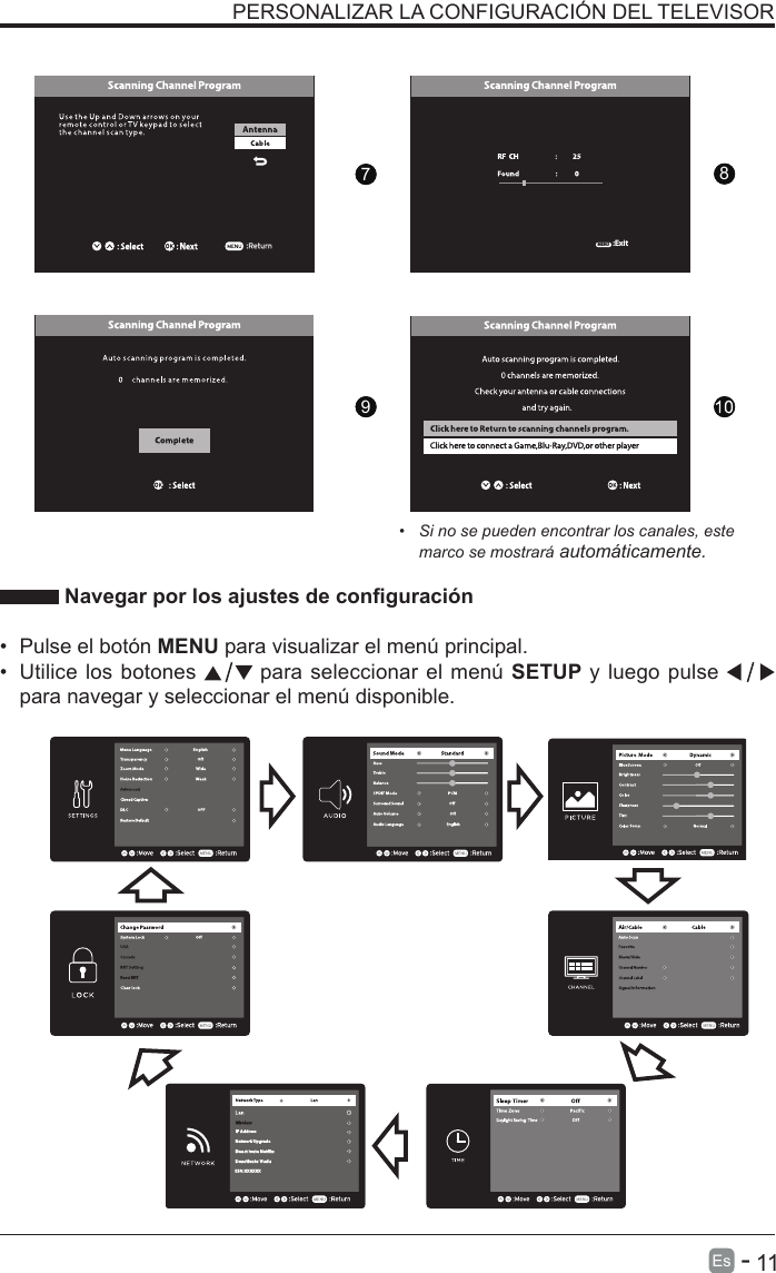       11Es   -   PERSONALIZAR LA CONFIGURACI&Oacute;N DEL TELEVISOR&bull;  Si no se pueden encontrar los canales, este marco se mostrar&aacute; autom&aacute;ticamente. Navegar por los ajustes de conguraci&oacute;n &bull;  Pulse el bot&oacute;n MENU para visualizar el men&uacute; principal. &bull;  Utilice los botones   para seleccionar el men&uacute; SETUP y luego pulse    para navegar y seleccionar el men&uacute; disponible.9876789:ExitMENU