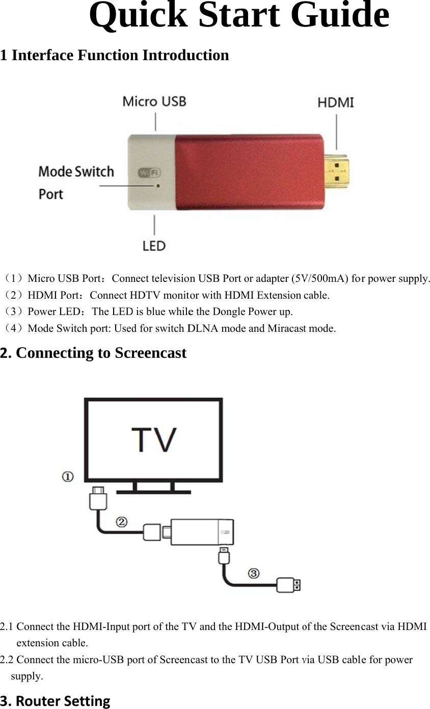 1 I（1）（2）（3）（4）2.C2.1 Ce2.2 C  su3.Rnterface ）Micro USB）HDMI Por）Power LED）Mode SwitConnectiConnect the Hextension cabConnect the mupply. RouterSeQuFunctionB Port：Connrt：Connect HD：The LEDtch port: Useding to ScrHDMI-Input ble. micro-USB pettinguick n Introdunect televisionHDTV monitD is blue whiled for switch Dreencastport of the TVort of ScreenStauction n USB Port otor with HDMe the Dongle DLNA mode V and the HDncast to the TVart Gor adapter (5VMI Extension Power up. and MiracastDMI-Output oV USB Port vGuidV/500mA) forcable. t mode.    of the Screencvia USB cablde or power suppncast via HDMle for power ply. MI 