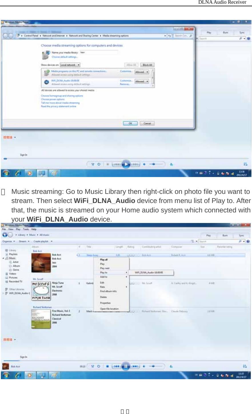                                                                          DLNA Audio Receiver  １１  ⑤  Music streaming: Go to Music Library then right-click on photo file you want to stream. Then select WiFi_DLNA_Audio device from menu list of Play to. After that, the music is streamed on your Home audio system which connected with your WiFi_DLNA_Audio device.   
