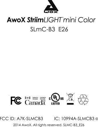 FCC ID: A7K-SLMCB3　　  IC: 10994A-SLMCB3 &copy; 2014 AwoX. All rights reserved. SLMC-B3_E26SLmC-B3  E26