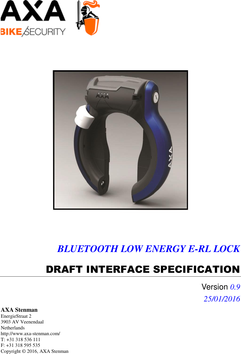           BLUETOOTH LOW ENERGY E-RL LOCK  DRAFT INTERFACE SPECIFICATION Version 0.9 25/01/2016 AXA Stenman EnergieStraat 2 3903 AV Veenendaal Netherlands http://www.axa-stenman.com/ T: +31 318 536 111  F: +31 318 595 535  Copyright © 2016, AXA Stenman