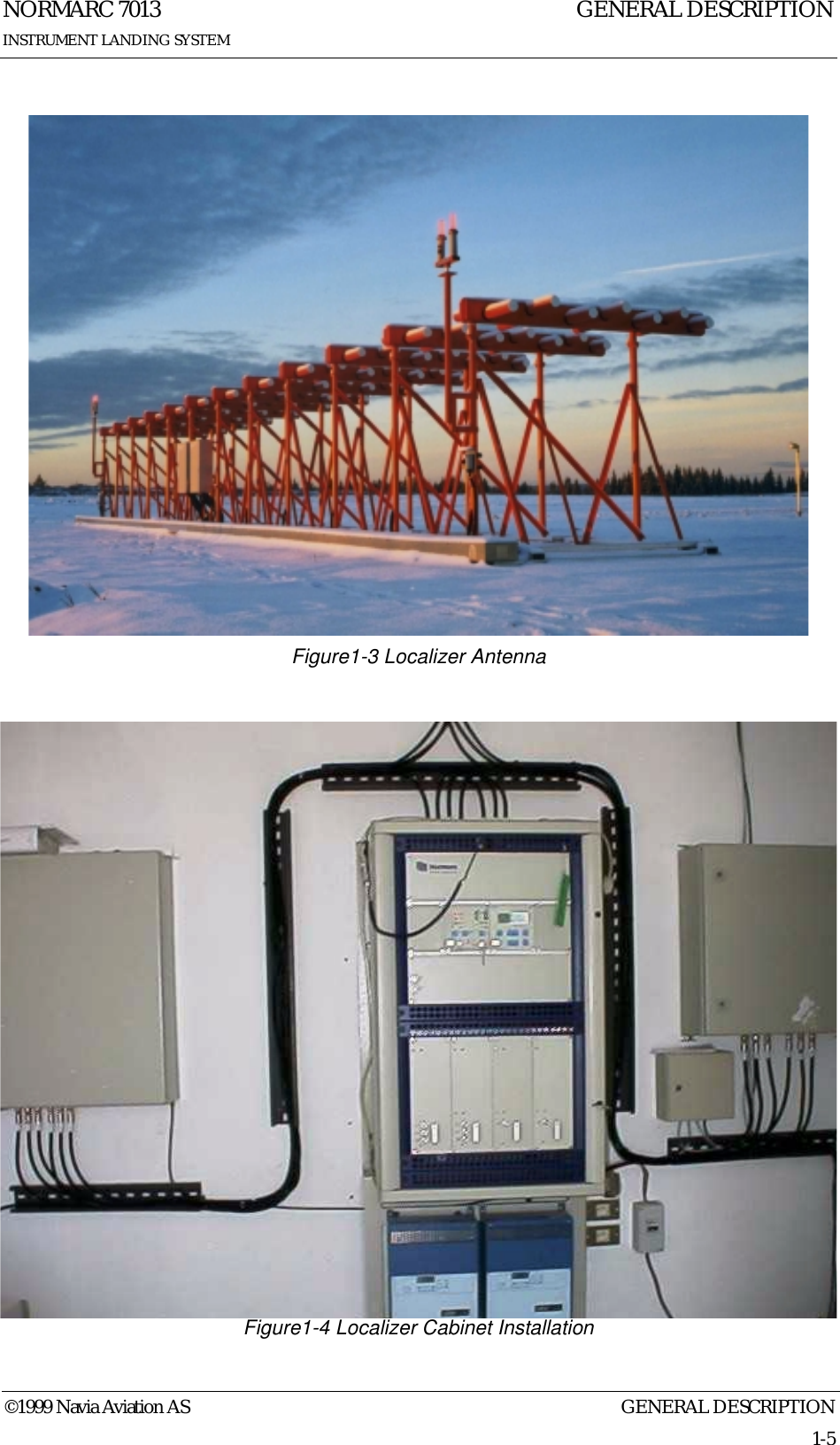 GENERAL DESCRIPTIONNORMARC 70131-5©1999 Navia Aviation ASINSTRUMENT LANDING SYSTEMGENERAL DESCRIPTIONFigure1-3 Localizer AntennaFigure1-4 Localizer Cabinet Installation