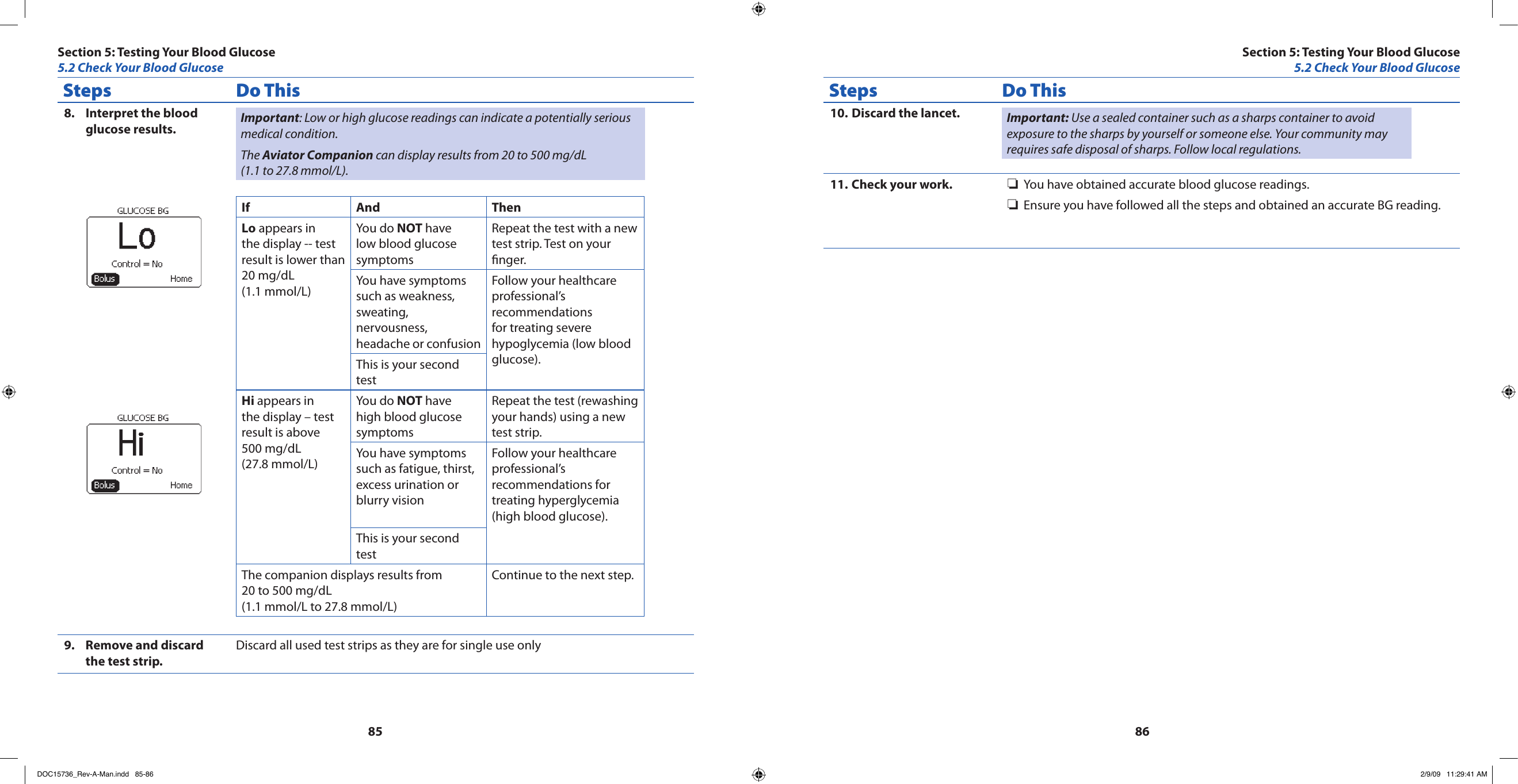 8586Steps Do ThisInterpret the blood 8. glucose results. Important: Low or high glucose readings can indicate a potentially serious medical condition.The Aviator Companion can display results from 20 to 500 mg/dL (1.1 to 27.8 mmol/L).If And ThenLo appears in the display -- test result is lower than 20 mg/dL (1.1 mmol/L)You do NOT have low blood glucose symptomsRepeat the test with a new test strip. Test on your nger.You have symptoms such as weakness, sweating, nervousness, headache or confusionFollow your healthcare professional’s recommendations for treating severe hypoglycemia (low blood glucose).This is your second testHi appears in the display – test result is above 500 mg/dL  (27.8 mmol/L)You do NOT have high blood glucose symptomsRepeat the test (rewashing your hands) using a new test strip.You have symptoms such as fatigue, thirst, excess urination or blurry visionFollow your healthcare professional’s recommendations for treating hyperglycemia (high blood glucose).This is your second testThe companion displays results from 20 to 500 mg/dL (1.1 mmol/L to 27.8 mmol/L)Continue to the next step.Remove and discard 9. the test strip.Discard all used test strips as they are for single use onlySteps Do ThisDiscard the lancet.10.  Important: Use a sealed container such as a sharps container to avoid exposure to the sharps by yourself or someone else. Your community may requires safe disposal of sharps. Follow local regulations.Check your work.11.  You have obtained accurate blood glucose readings. ❏Ensure you have followed all the steps and obtained an accurate BG reading. ❏Section 5: Testing Your Blood Glucose5.2 Check Your Blood GlucoseSection 5: Testing Your Blood Glucose5.2 Check Your Blood GlucoseDOC15736_Rev-A-Man.indd   85-86 2/9/09   11:29:41 AM