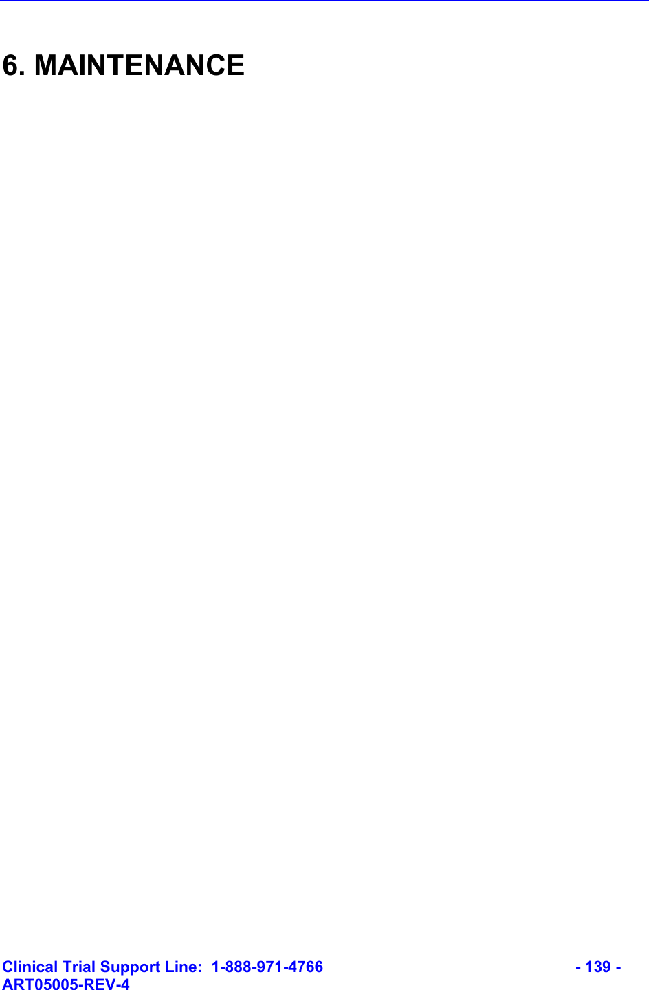    Clinical Trial Support Line:  1-888-971-4766   - 139 - ART05005-REV-4    6. MAINTENANCE 