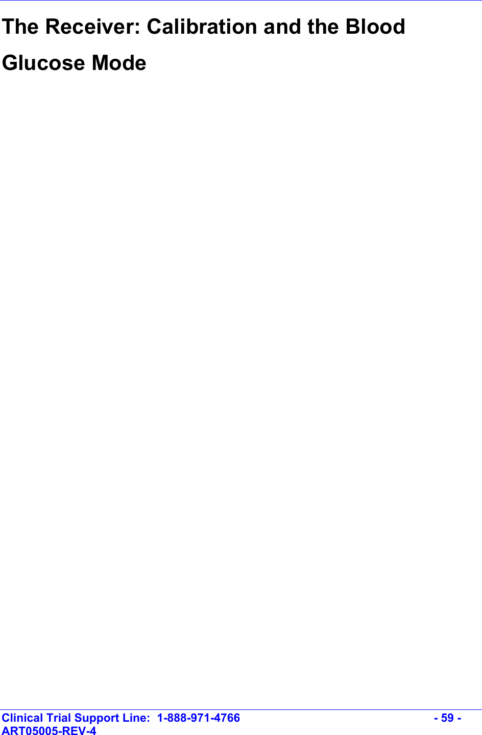    Clinical Trial Support Line:  1-888-971-4766   - 59 - ART05005-REV-4   The Receiver: Calibration and the Blood Glucose Mode    