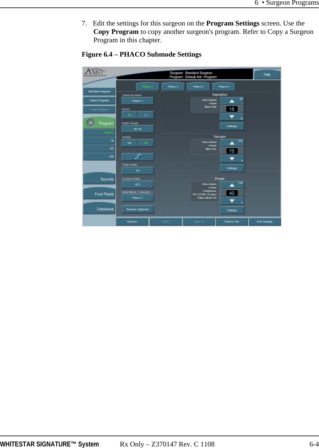 6 • Surgeon ProgramsWHITESTAR SIGNATURE™ System Rx Only – Z370147 Rev. C 1108 6-47. Edit the settings for this surgeon on the Program Settings screen. Use the Copy Program to copy another surgeon&apos;s program. Refer to Copy a Surgeon Program in this chapter.Figure 6.4 – PHACO Submode Settings