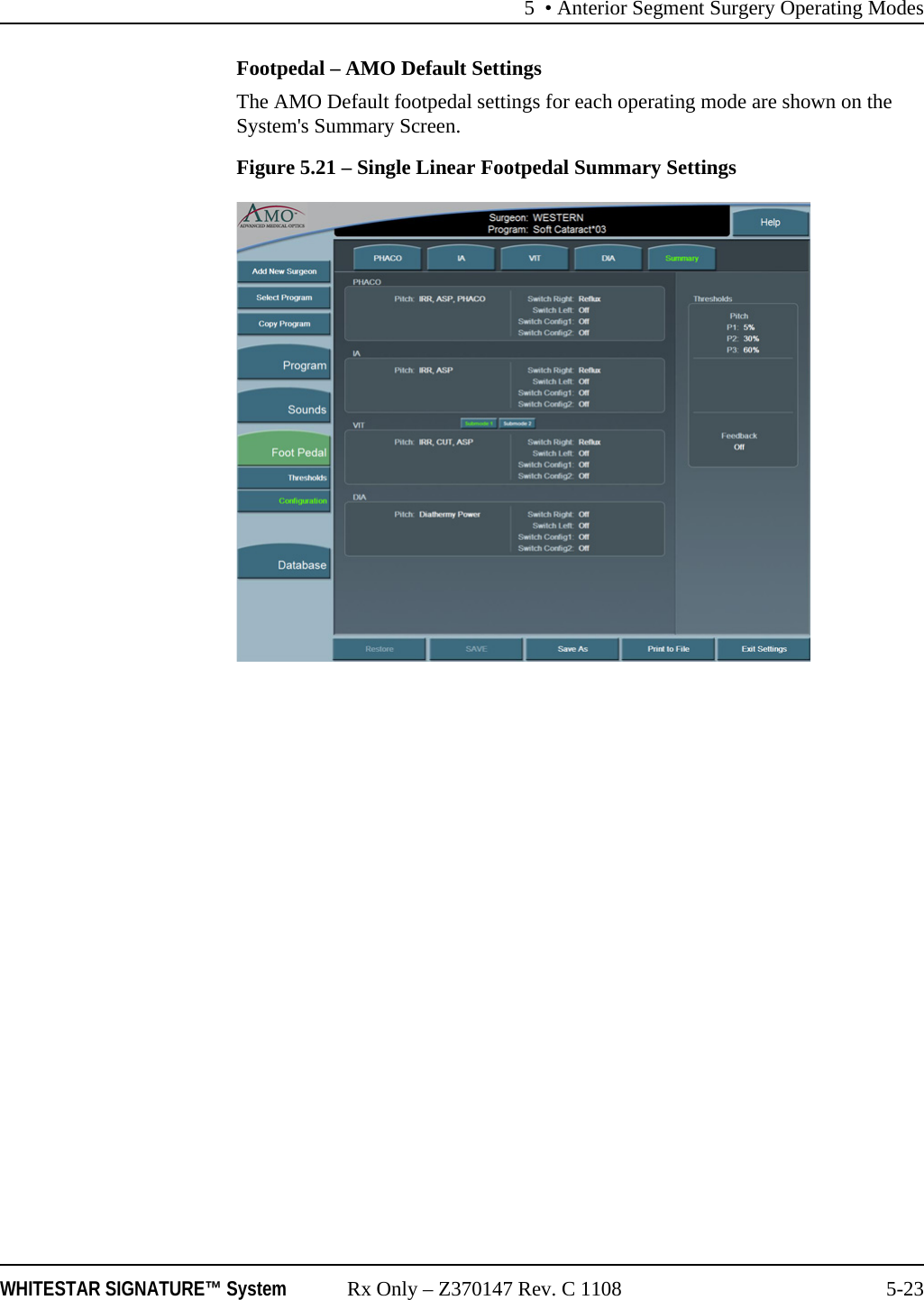 5 • Anterior Segment Surgery Operating ModesWHITESTAR SIGNATURE™ System Rx Only – Z370147 Rev. C 1108 5-23Footpedal – AMO Default SettingsThe AMO Default footpedal settings for each operating mode are shown on the System&apos;s Summary Screen.Figure 5.21 – Single Linear Footpedal Summary Settings