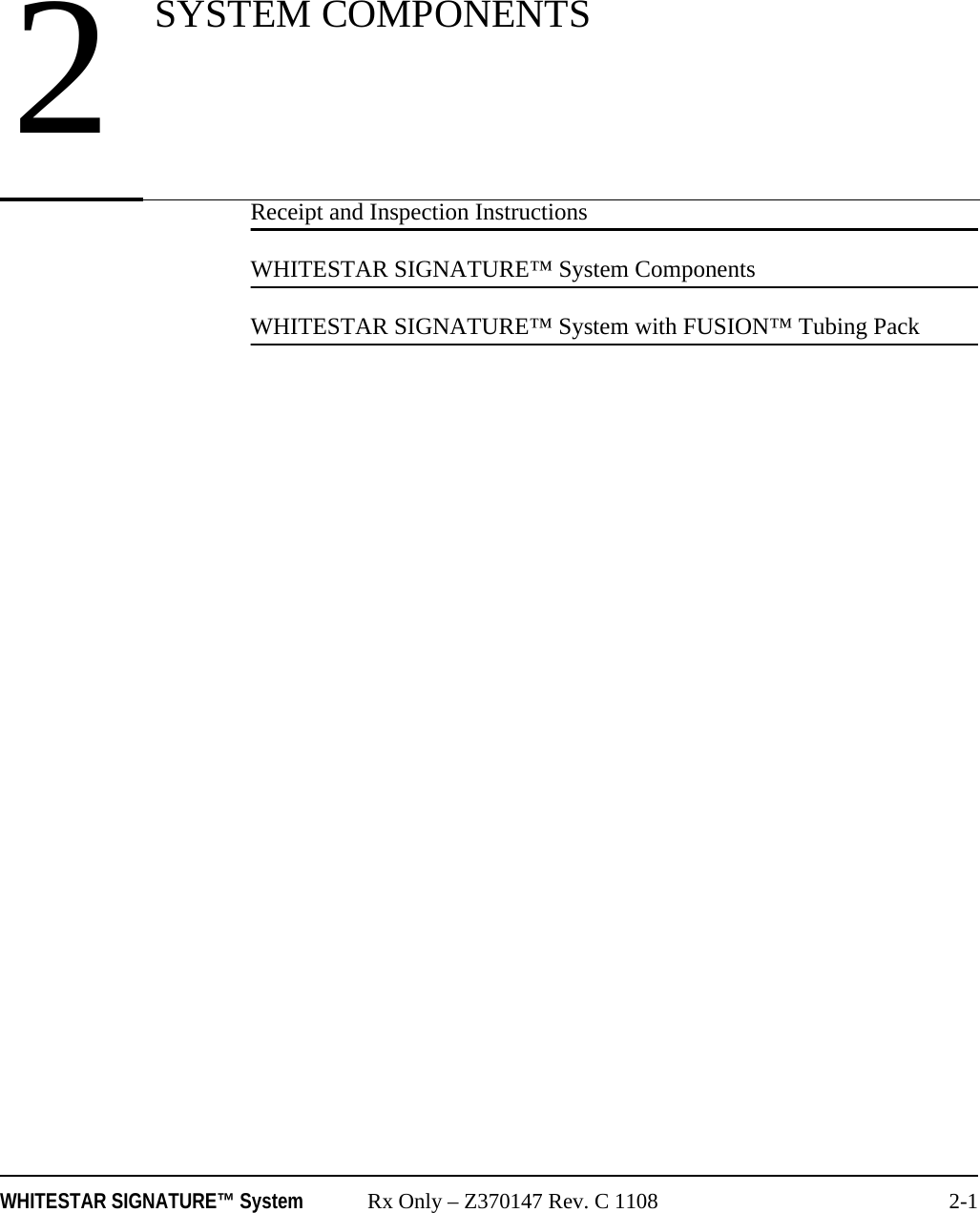 WHITESTAR SIGNATURE&trade; System Rx Only &ndash; Z370147 Rev. C 1108 2-1Receipt and Inspection InstructionsWHITESTAR SIGNATURE&trade; System ComponentsWHITESTAR SIGNATURE&trade; System with FUSION&trade; Tubing Pack2SYSTEM COMPONENTS