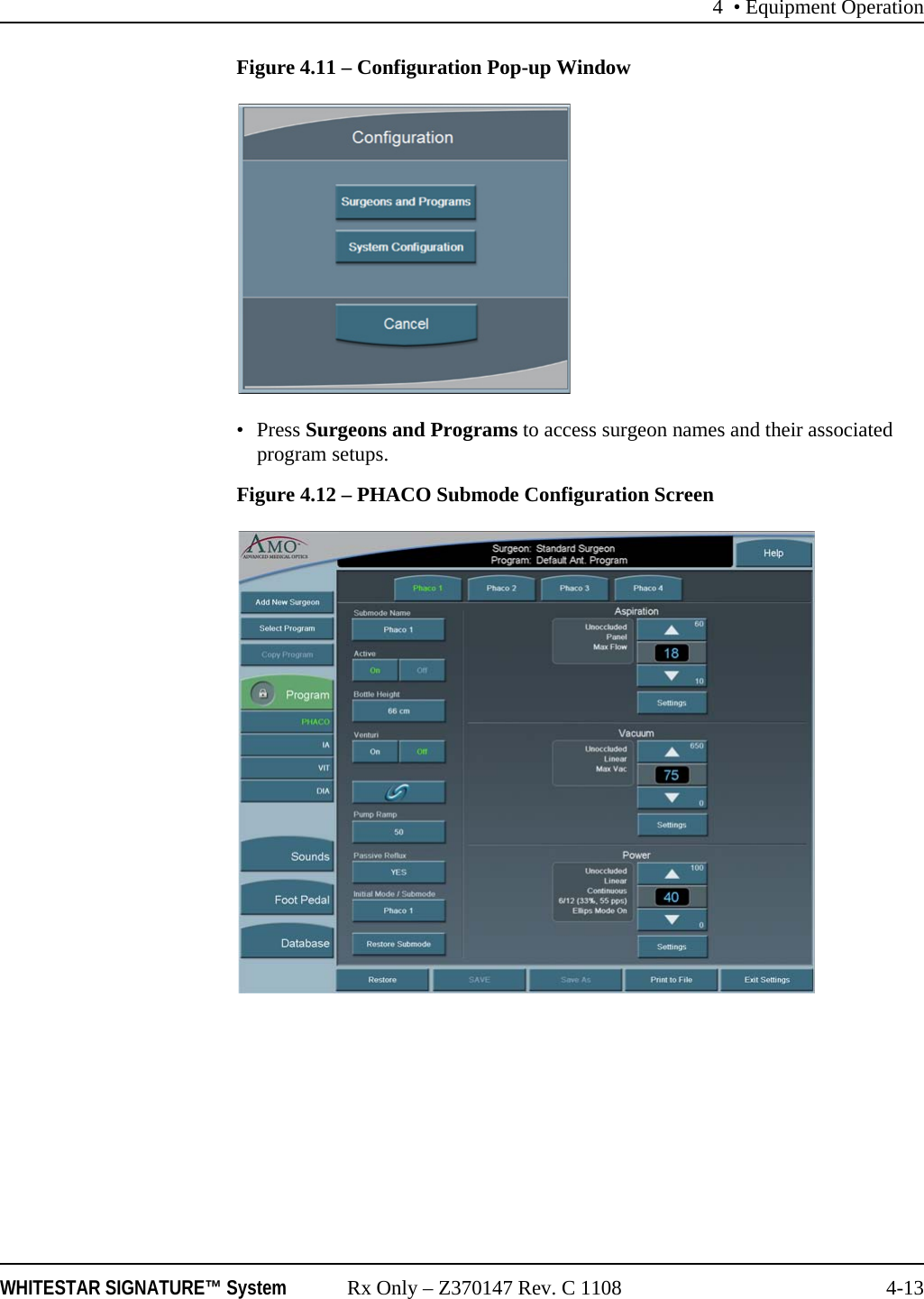 4 &bull; Equipment OperationWHITESTAR SIGNATURE&trade; System Rx Only &ndash; Z370147 Rev. C 1108 4-13Figure 4.11 &ndash; Configuration Pop-up Window&bull; Press Surgeons and Programs to access surgeon names and their associated program setups.Figure 4.12 &ndash; PHACO Submode Configuration Screen
