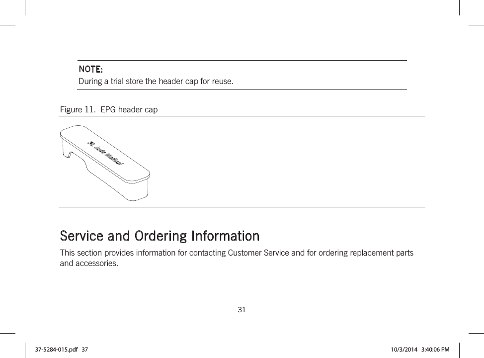  31   NOTE: During a trial store the header cap for reuse. Figure 11.  EPG header cap    Service and Ordering Information This section provides information for contacting Customer Service and for ordering replacement parts and accessories.  37-5284-015.pdf   37 10/3/2014   3:40:06 PM