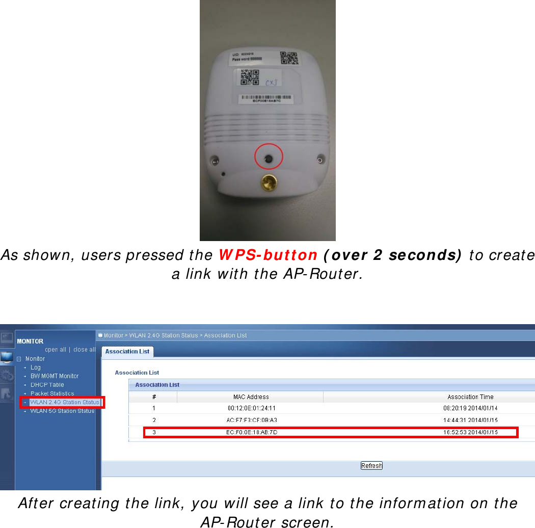    As shown, users pressed the WPS-button (over 2 seconds) to create a link with the AP-Router.    After creating the link, you will see a link to the information on the AP-Router screen.   