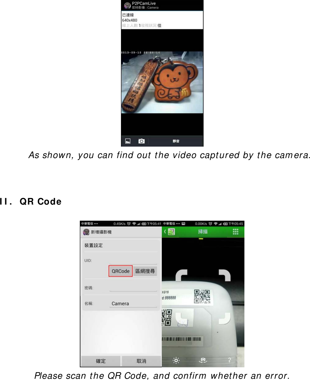  As shown, you can find out the video captured by the camera.    II.   QR Code   Please scan the QR Code, and confirm whether an error.   