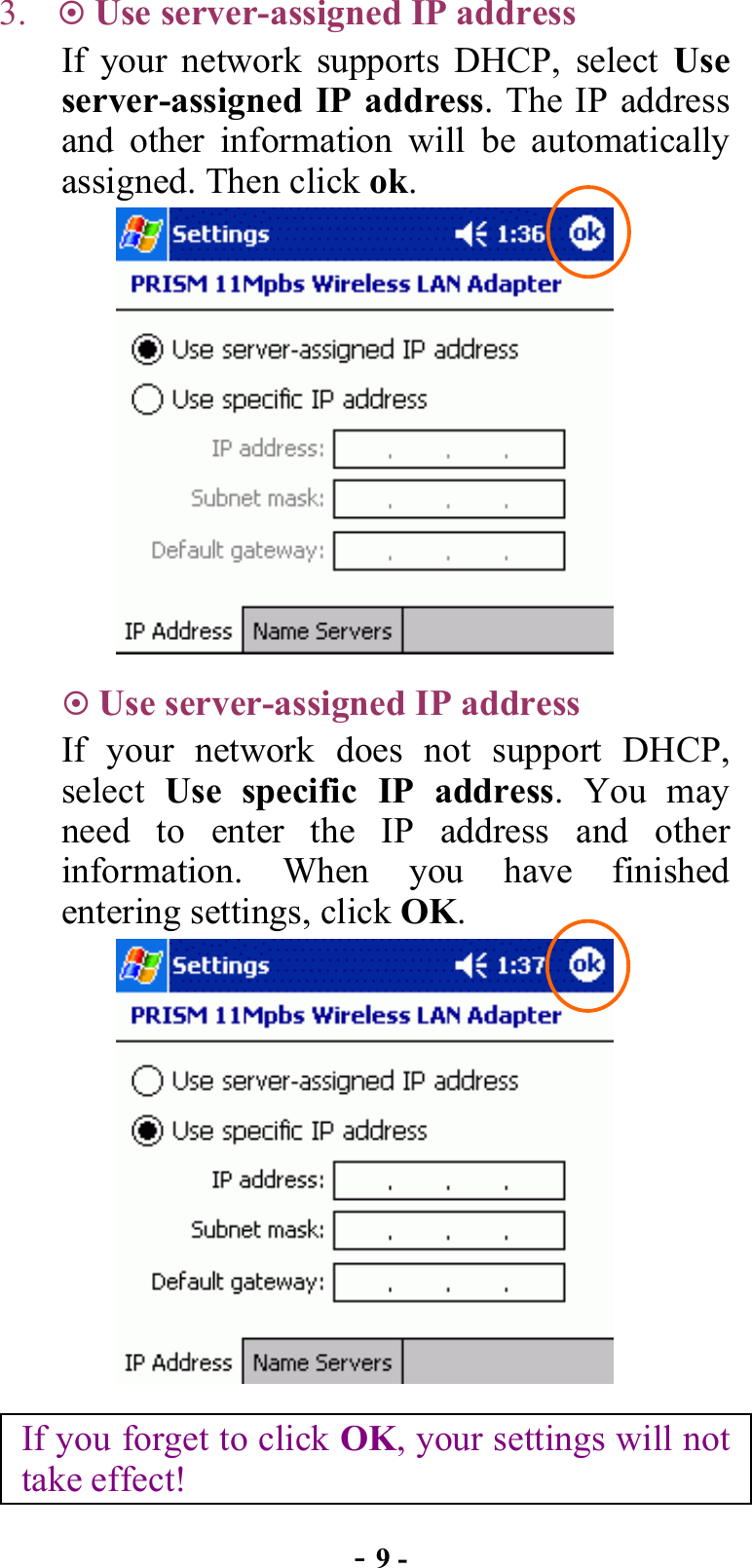  - 9 - 3.   Use server-assigned IP address If your network supports DHCP, select Use server-assigned IP address. The IP address and other information will be automatically assigned. Then click ok.   Use server-assigned IP address If your network does not support DHCP, select  Use specific IP address. You may need to enter the IP address and other information. When you have finished entering settings, click OK.  If you forget to click OK, your settings will not take effect! 