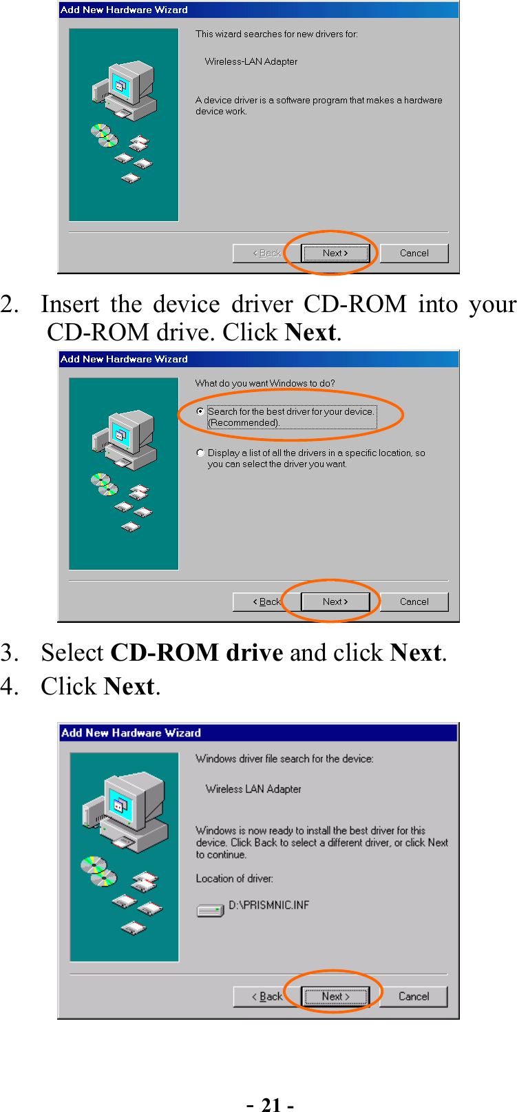  - 21 -  2.  Insert the device driver CD-ROM into your CD-ROM drive. Click Next.   3. Select CD-ROM drive and click Next. 4. Click Next.  