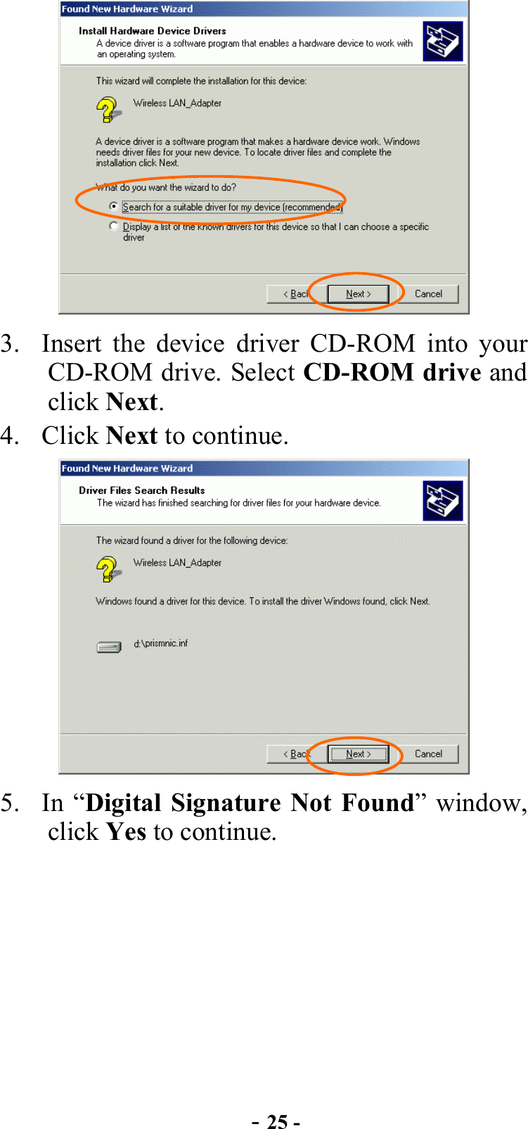  - 25 -  3.  Insert the device driver CD-ROM into your CD-ROM drive. Select CD-ROM drive and click Next. 4. Click Next to continue.  5. In “Digital Signature Not Found” window, click Yes to continue. 