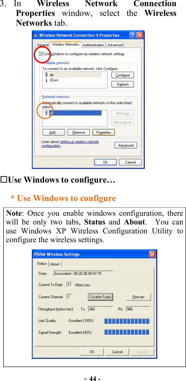  - 44 - 3. In  Wireless Network Connection Properties window, select the Wireless Networks tab.      Use Windows to configure… * Use Windows to configure Note: Once you enable windows configuration, there will be only two tabs, Status and About.  You can use Windows XP Wireless Configuration Utility to configure the wireless settings.  