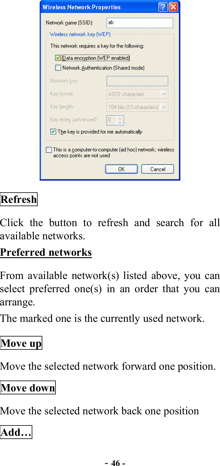  - 46 -  Refresh Click the button to refresh and search for all available networks. Preferred networks From available network(s) listed above, you can select preferred one(s) in an order that you can arrange.  The marked one is the currently used network. Move up Move the selected network forward one position.   Move down Move the selected network back one position Add… 