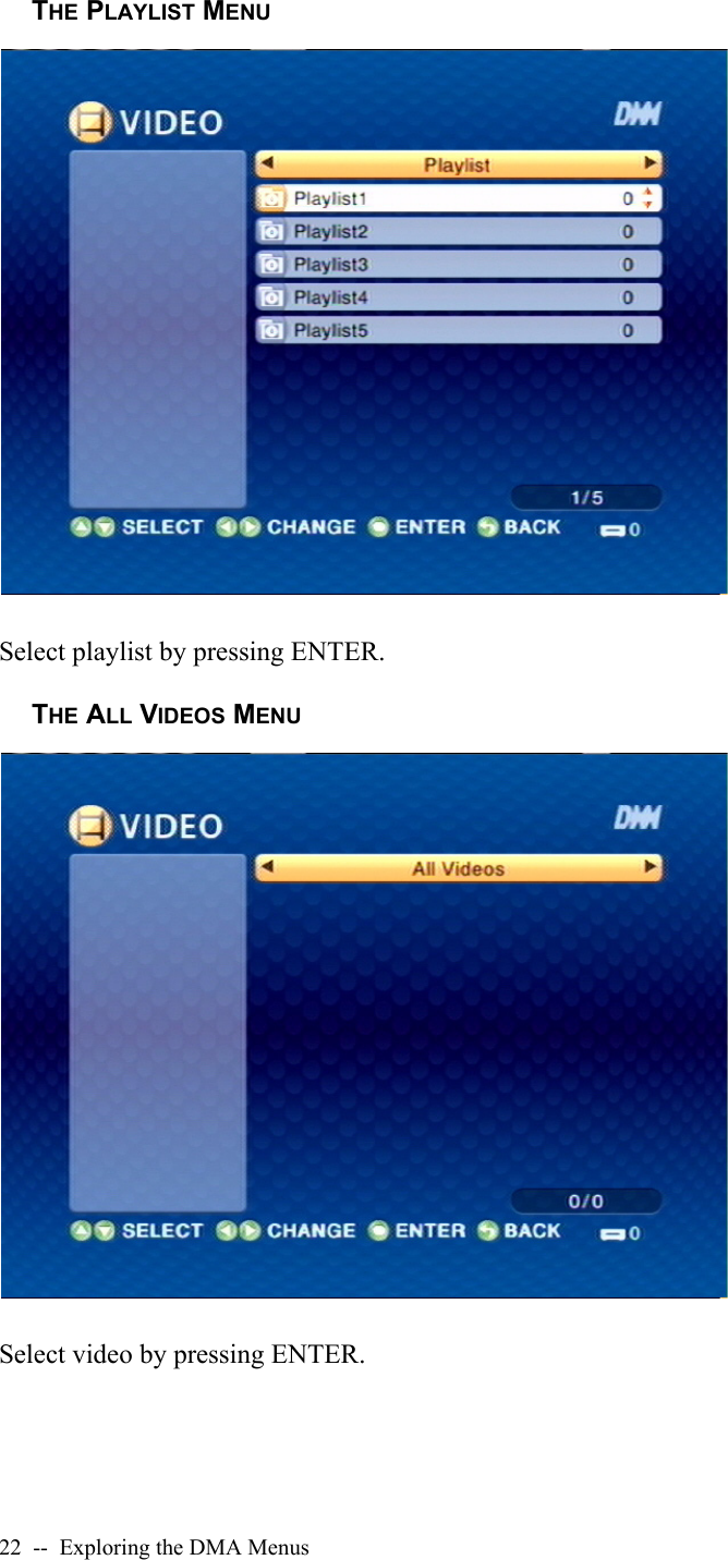 22  --  Exploring the DMA MenusTHE PLAYLIST MENUSelect playlist by pressing ENTER.THE ALL VIDEOS MENUSelect video by pressing ENTER.