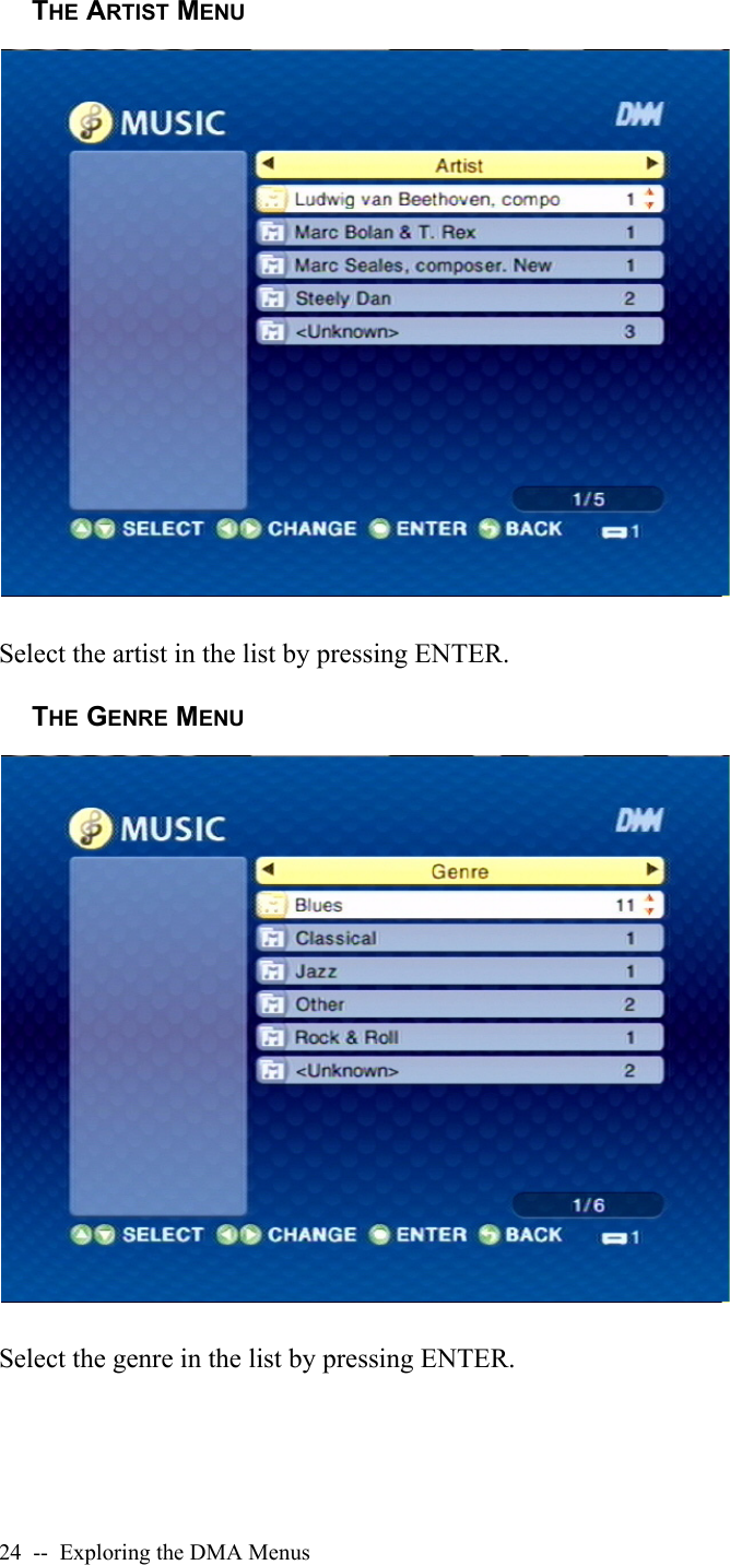 24  --  Exploring the DMA MenusTHE ARTIST MENUSelect the artist in the list by pressing ENTER.THE GENRE MENUSelect the genre in the list by pressing ENTER.