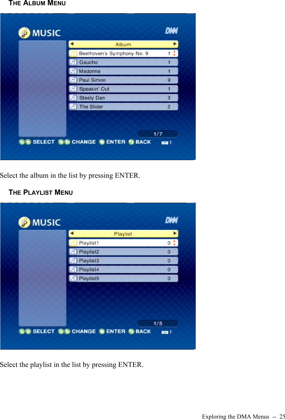 Exploring the DMA Menus  --  25THE ALBUM MENUSelect the album in the list by pressing ENTER.THE PLAYLIST MENUSelect the playlist in the list by pressing ENTER.