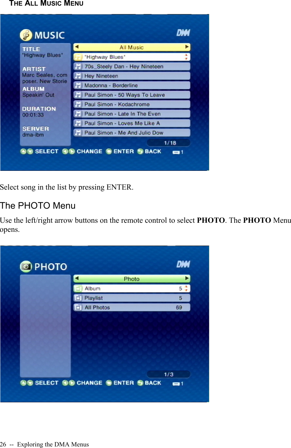 26  --  Exploring the DMA MenusTHE ALL MUSIC MENUSelect song in the list by pressing ENTER.The PHOTO MenuUse the left/right arrow buttons on the remote control to select PHOTO. The PHOTO Menu opens.