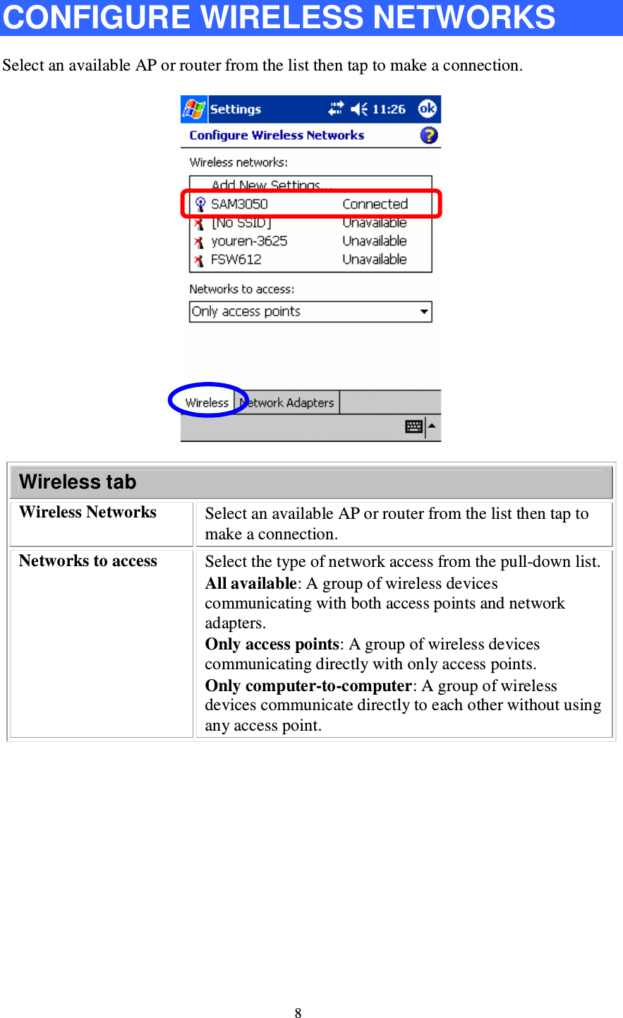 8 CONFIGURE WIRELESS NETWORKS Select an available AP or router from the list then tap to make a connection.  Wireless tab Wireless Networks Select an available AP or router from the list then tap to make a connection. Networks to access  Select the type of network access from the pull-down list. All available: A group of wireless devices communicating with both access points and network adapters. Only access points: A group of wireless devices communicating directly with only access points. Only computer-to-computer: A group of wireless devices communicate directly to each other without using any access point. 