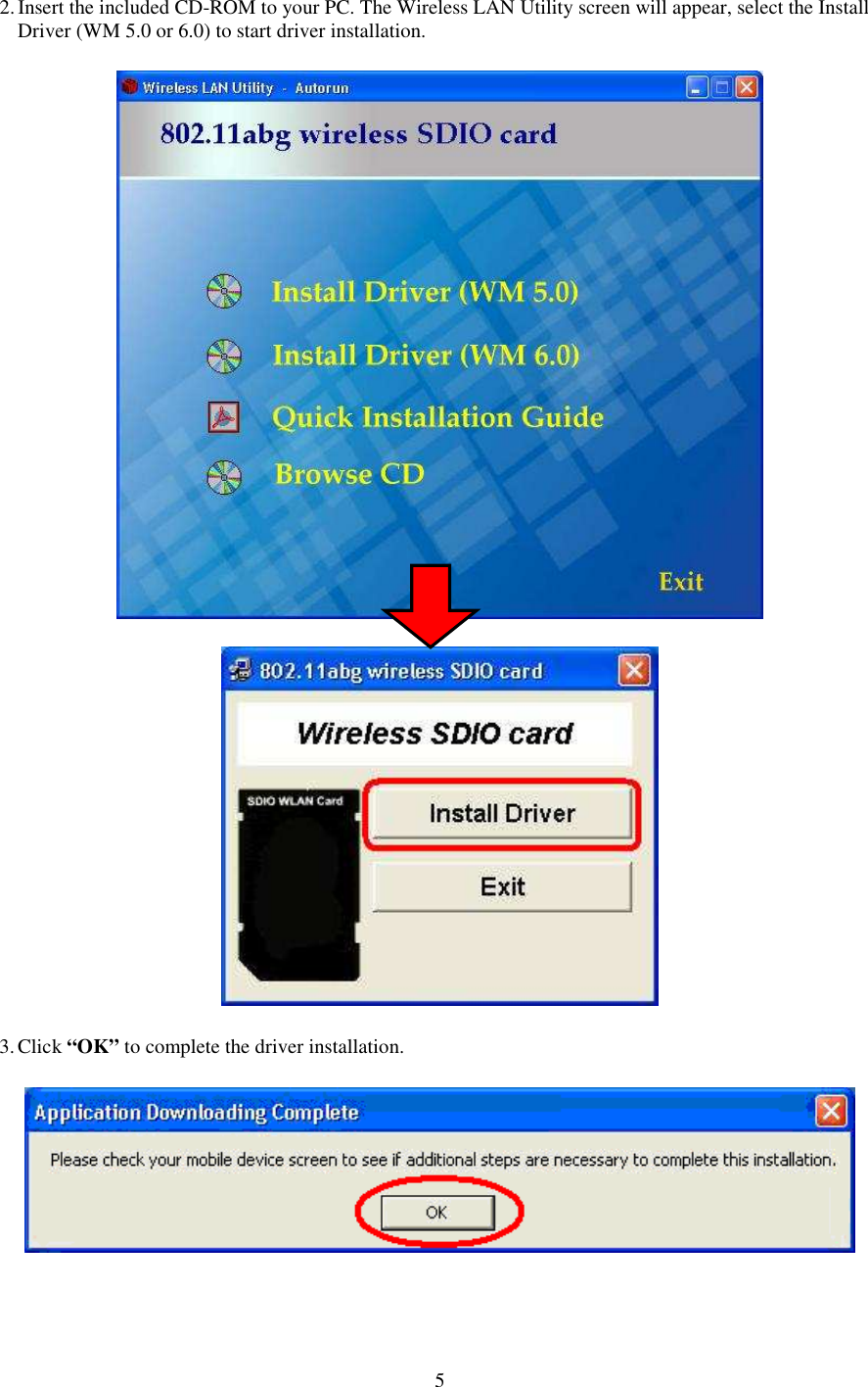   5 2. Insert the included CD-ROM to your PC. The Wireless LAN Utility screen will appear, select the Install Driver (WM 5.0 or 6.0) to start driver installation.   3. Click “OK” to complete the driver installation. 
