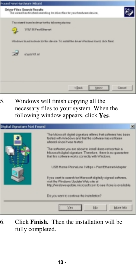 13 -5. Windows will finish copying all thenecessary files to your system. When thefollowing window appears, click Yes.6. Click Finish.  Then the installation will befully completed.