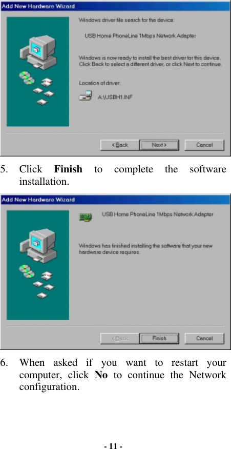  5. Click Finish to complete the software installation.  6.  When asked if you want to restart your computer, click No  to continue the Network configuration. - 11 - 