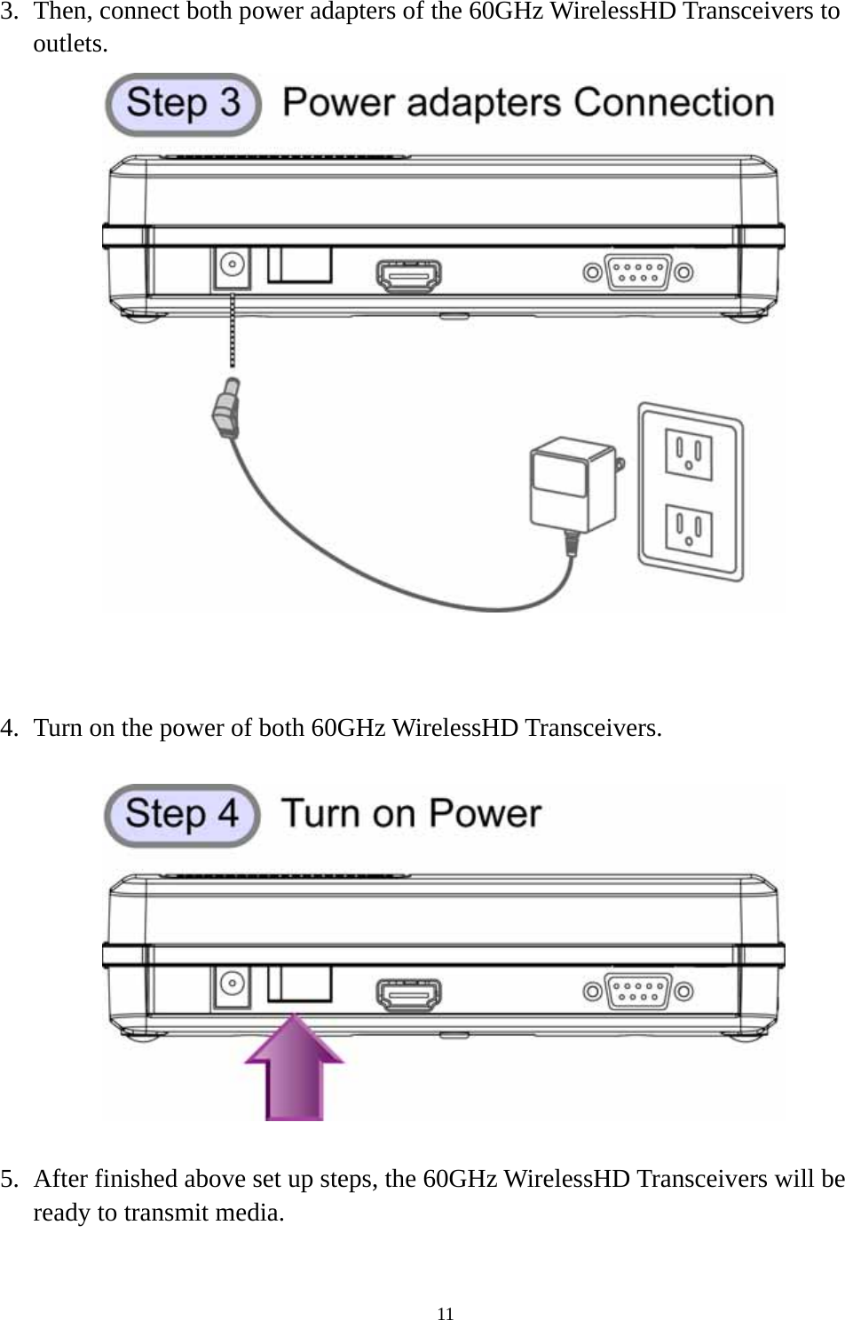  113. Then, connect both power adapters of the 60GHz WirelessHD Transceivers to outlets.   4. Turn on the power of both 60GHz WirelessHD Transceivers.  5. After finished above set up steps, the 60GHz WirelessHD Transceivers will be ready to transmit media. 