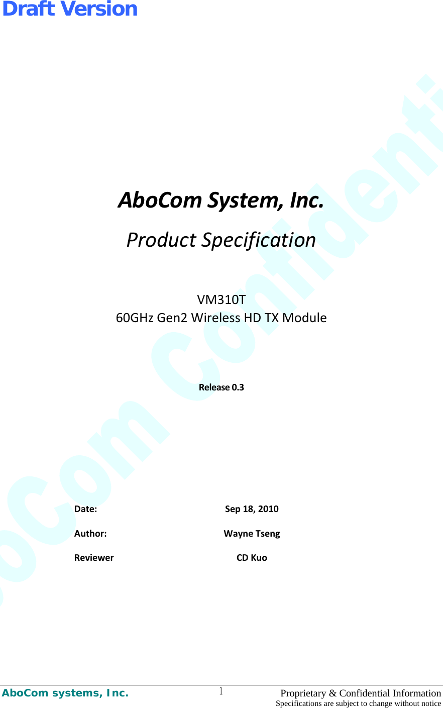 Draft Version AboCom systems, Inc.    Proprietary &amp; Confidential Information Specifications are subject to change without notice 1AboComSystem,Inc.ProductSpecificationVM310T60GHzGen2WirelessHDTXModuleRelease0.3Date:Sep18,2010Author:WayneTsengReviewerCDKuo