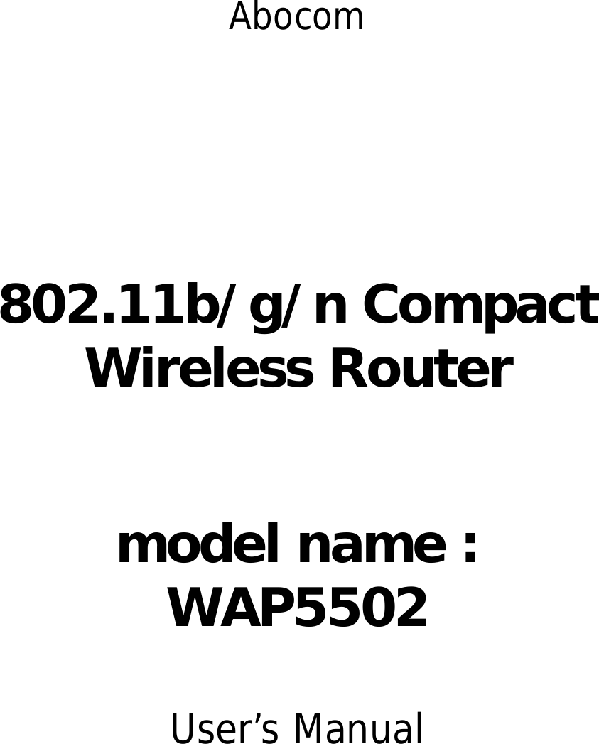  Abocom      802.11b/g/n Compact Wireless Router   model name : WAP5502  User’s Manual                