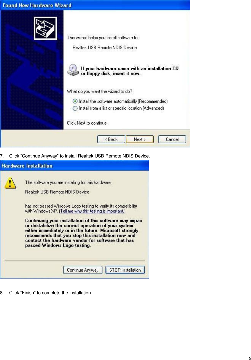  6  7.  Click “Continue Anyway” to install Realtek USB Remote NDIS Device.   8.  Click “Finish” to complete the installation. 