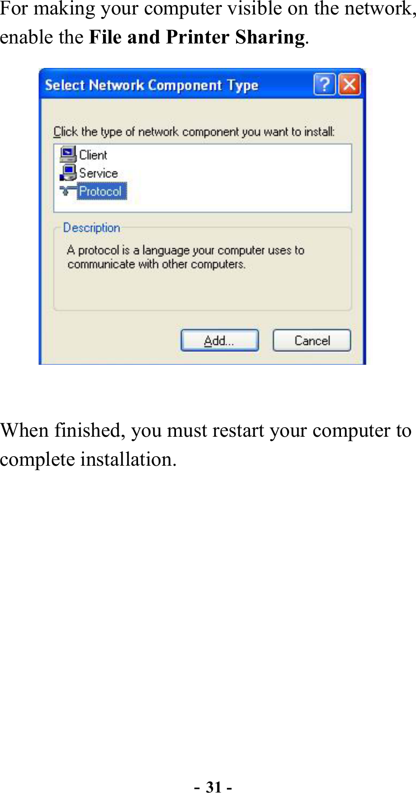  - 31 - For making your computer visible on the network, enable the File and Printer Sharing.    When finished, you must restart your computer to complete installation.    