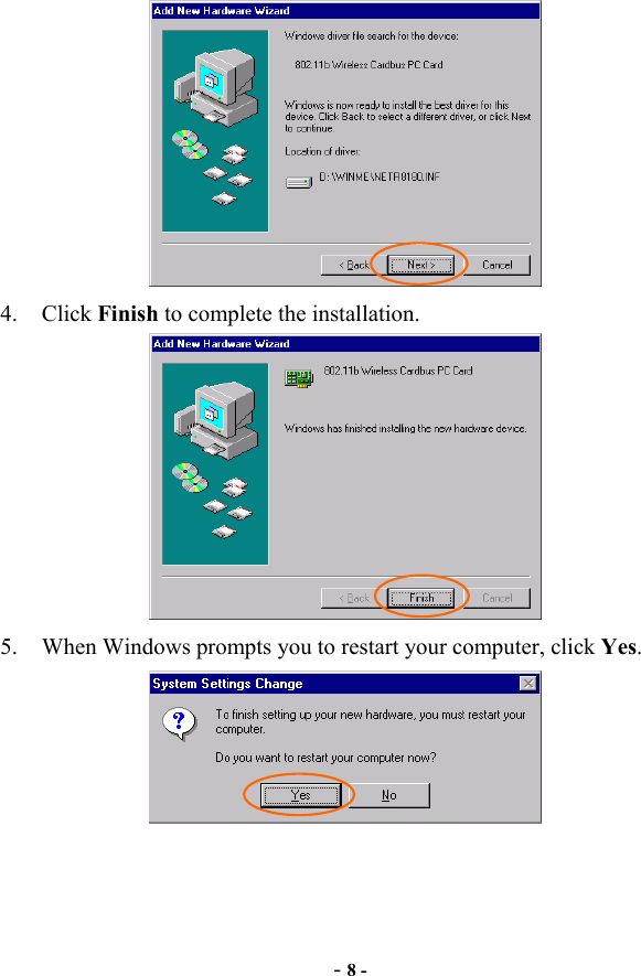  - 8 -  4. Click Finish to complete the installation.  5.  When Windows prompts you to restart your computer, click Yes.   