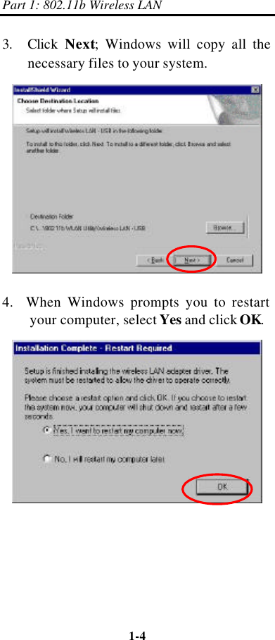 Part 1: 802.11b Wireless LAN 1-4    3.   Click  Next; Windows will copy all the necessary files to your system.  4.  When Windows prompts you to restart your computer, select Yes and click OK.  