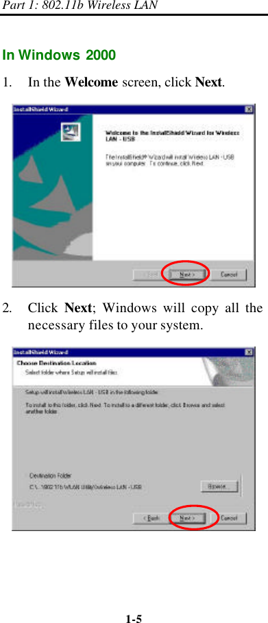 Part 1: 802.11b Wireless LAN 1-5    In Windows 2000 1. In the Welcome screen, click Next.  2. Click  Next; Windows will copy all the necessary files to your system.  