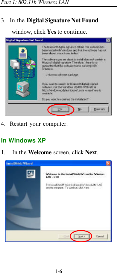 Part 1: 802.11b Wireless LAN 1-6    3.  In the Digital Signature Not Found window, click Yes to continue.  4.  Restart your computer. In Windows XP 1. In the Welcome screen, click Next.  