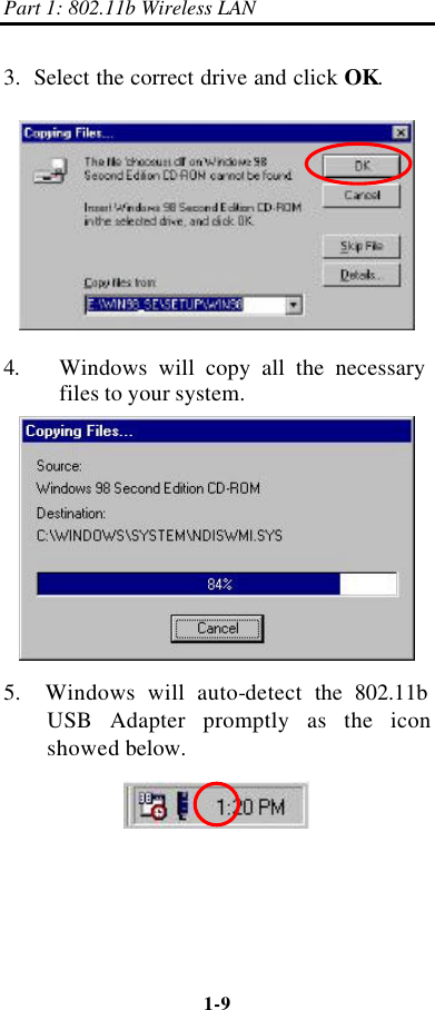Part 1: 802.11b Wireless LAN 1-9    3.  Select the correct drive and click OK.  4. Windows will copy all the necessary files to your system.  5.  Windows will auto-detect  the 802.11b  USB Adapter promptly as the icon showed below.  