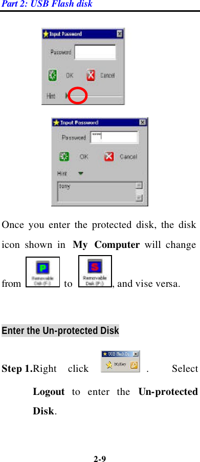 Part 2: USB Flash disk 2-9       Once you enter the protected disk, the disk icon shown in  My Computer will change from   to  , and vise versa.  Enter the Un-protected Disk Step 1.Right click .   Select Logout  to enter the Un-protected Disk. 