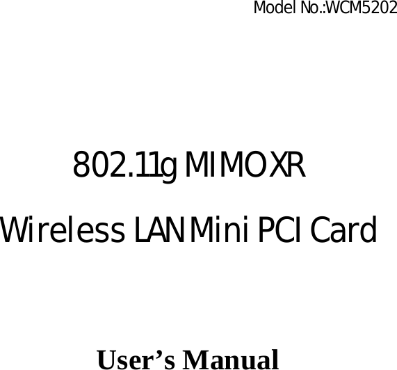                                             Model No.:WCM5202   802.11g MIMO XR Wireless LAN Mini PCI Card  User’s Manual 