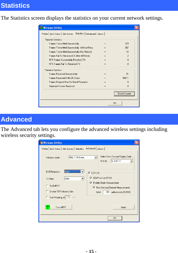  - 15 - Statistics The Statistics screen displays the statistics on your current network settings.  Advanced The Advanced tab lets you configure the advanced wireless settings including wireless security settings.  