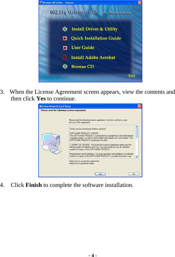  - 4 -  3.  When the License Agreement screen appears, view the contents and then click Yes to continue.  4. Click Finish to complete the software installation. 